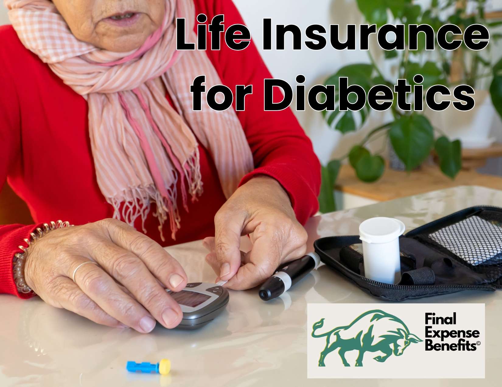 A senior performing a personal blood sugar test, with text reading "Life insurance for diabetics" and the Final Expense Benefits logo above.