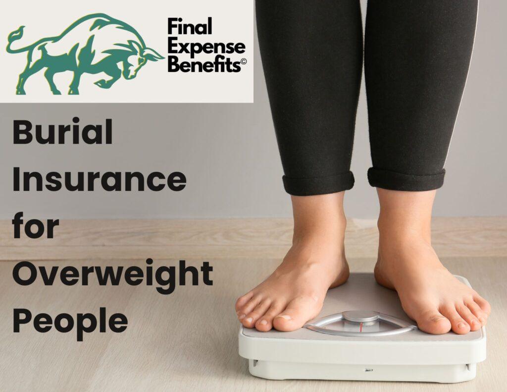 A person standing on a scale. The photo only shows the lower legs and feet of the person standing on the scale. The Final Expense Benefits logo is on the top left of the photo with the words "Burial Insurance for Overweight people" under the logo.