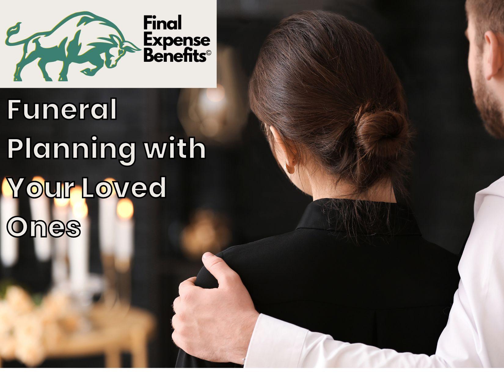 A man and woman standing next to year other. The man is side hugging the woman while looking at candles that are not in focus. The Final Expense Benefits Logo is above text that ways "Funeral Planning with Your Loved Ones".