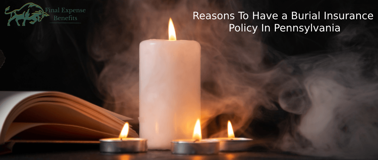 Reasons To Have a Burial Insurance Policy In Pennsylvania