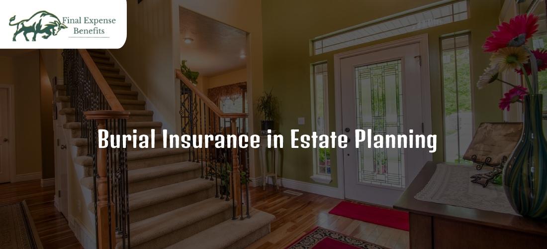 The Role of Burial Insurance in Estate Planning