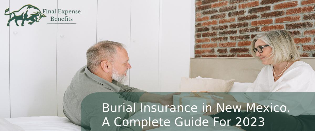 Burial Insurance in New Mexico. A Complete Guide For 2023