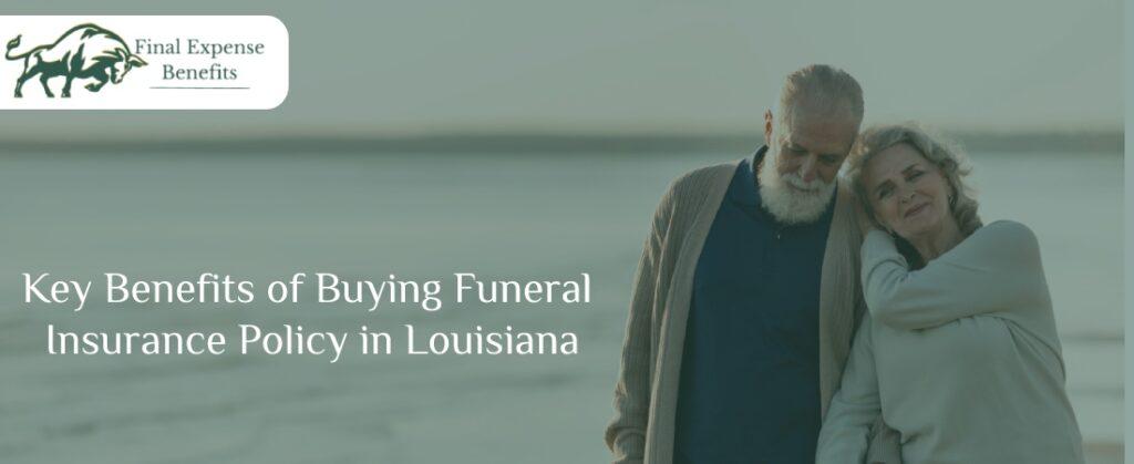 Key Benefits of Buying Funeral Insurance Policy in Louisiana | Final Expense Benefits