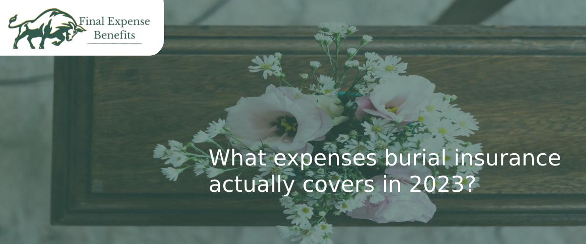 What expenses burial insurance actually covers in 2023