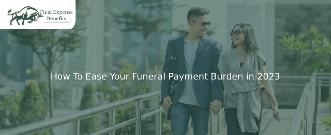 How To Ease Your Funeral Payment Burden in 2023