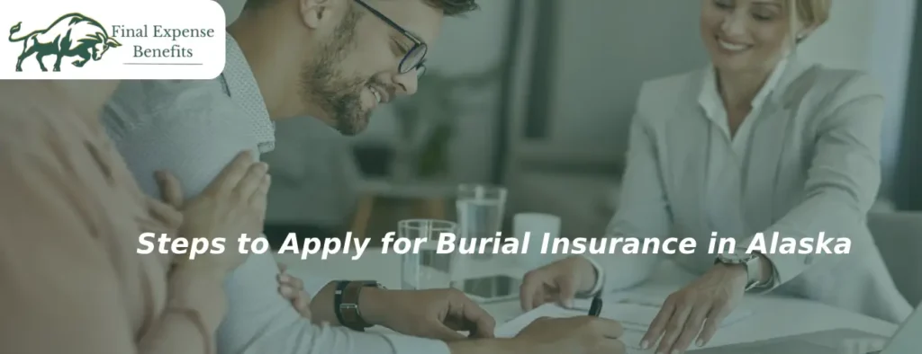 Steps to Apply for Burial Insurance in Alaska