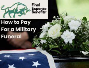 A casket with an American flag and white flowers on top of it. The Final Expense Benefits Logo is on the top left corner of the image with the words "How to Pay for a Military Funeral" under the logo.