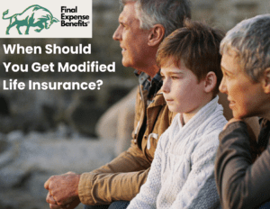 A family at a beach staring out at water, with Final Expense Benefits logo above with text reading "When Should You Get Modified Life Insurance?"