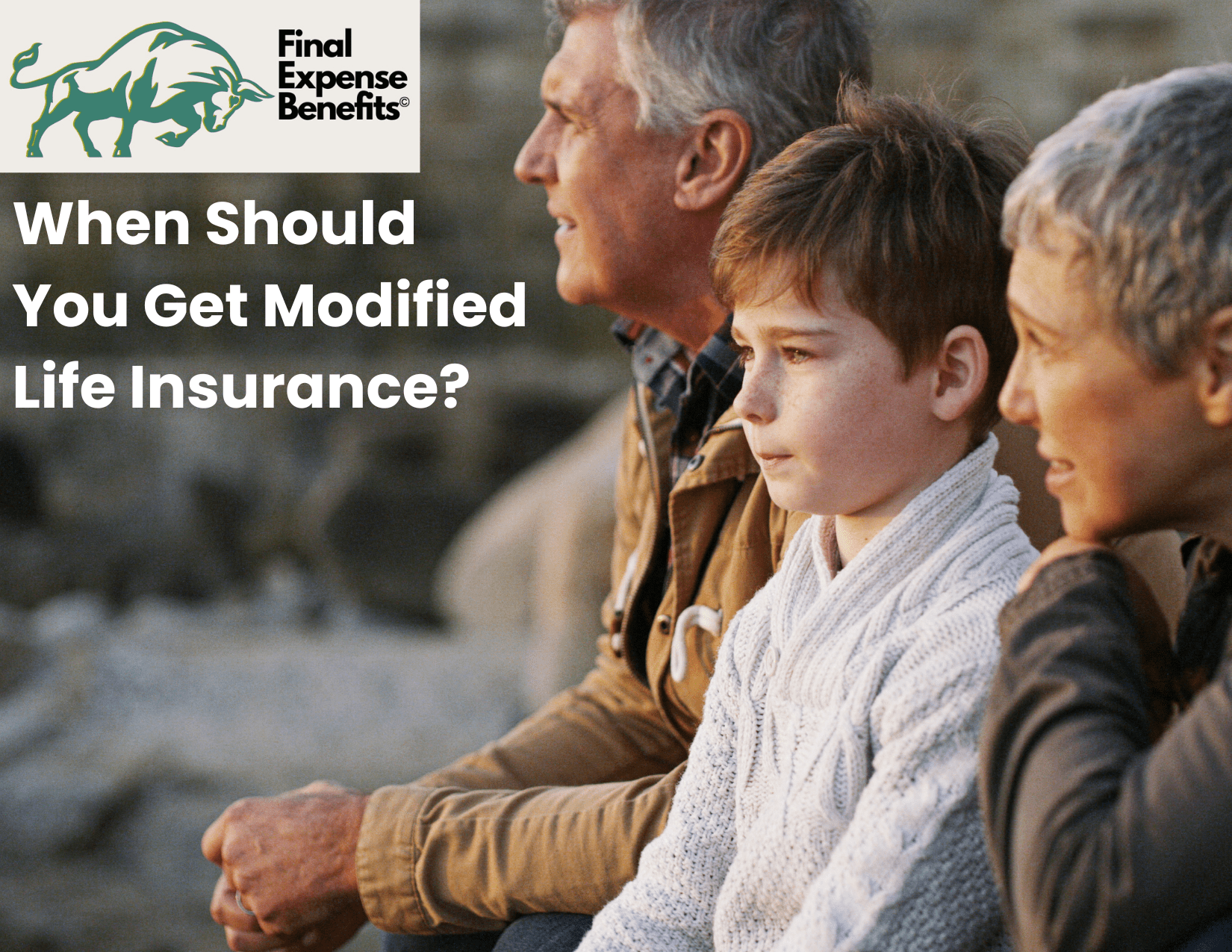 A family at a beach staring out at water, with Final Expense Benefits logo above with text reading "When Should You Get Modified Life Insurance?"