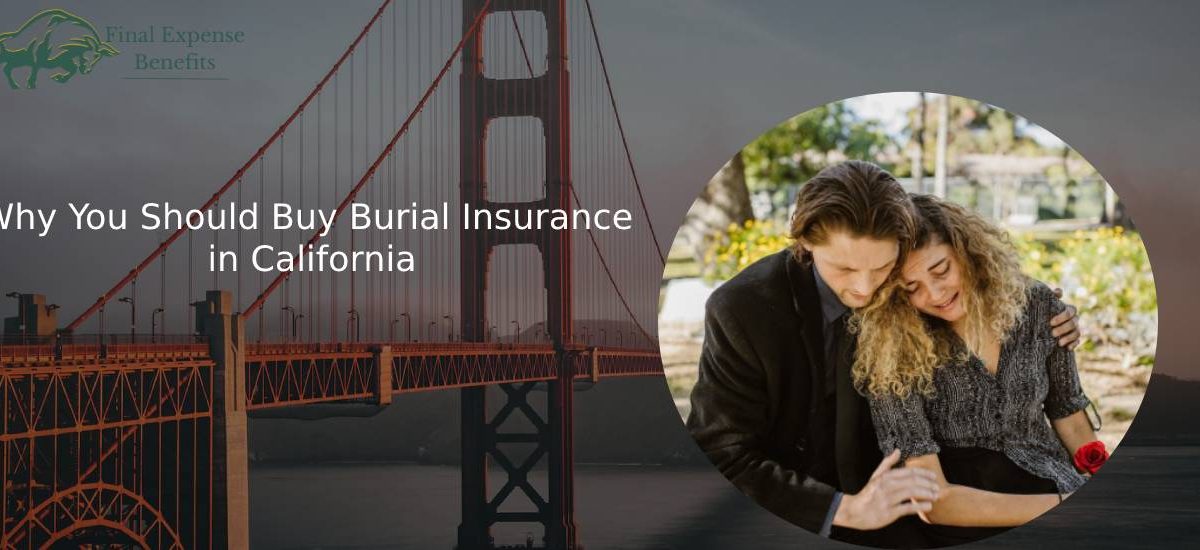 Why You Should Buy Burial Insurance in California